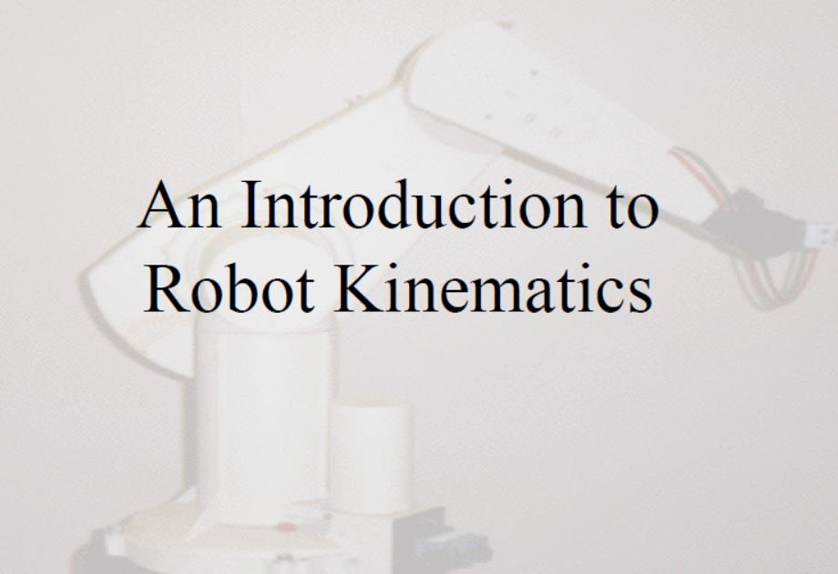 美国卡内基梅隆大学]机器人运动学方程课程PPT，详细讲述了机器人运动学方程的推导过程